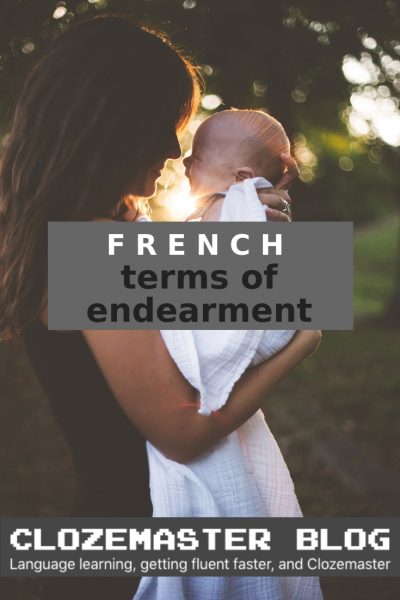 French Terms Of Endearment The Essential Guide Clozemaster Blog